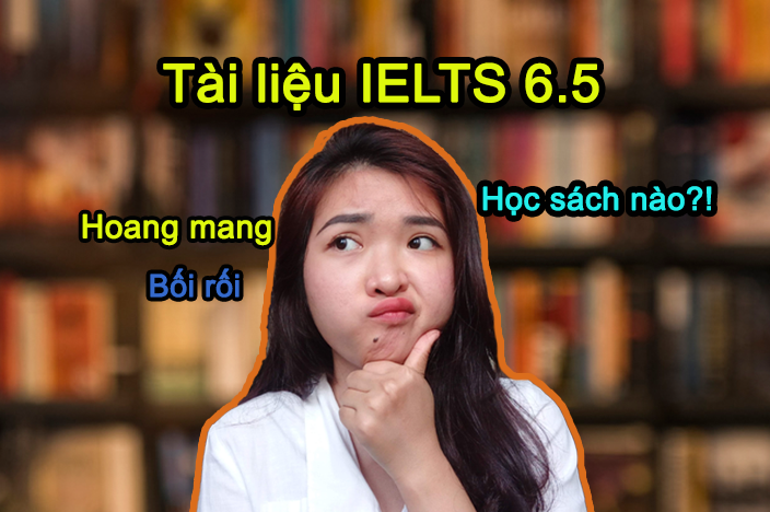Khó khăn khi chọn Tài liệu tự học IELTS 6.5? (P3)
